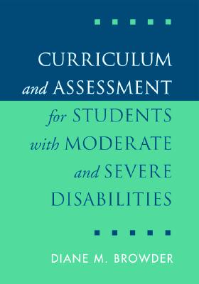 Curriculum and Assessment for Students with Moderate and Severe Disabilities - Browder, Diane M, PhD