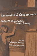 Curriculum and Consequence: Herbert M. Kliebard and the Promise of Schooling - Kliebard, Herbert M, and Franklin, Barry M