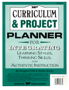 Curriculum and Project Planner: For Integrating Learning Styles, Thinking Skills and Authentic Instruction