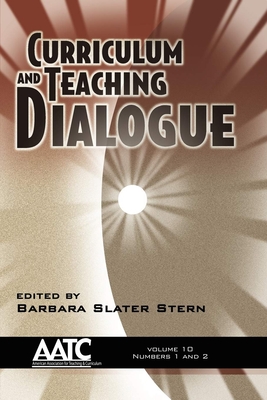 Curriculum and Teaching Dialogue Vol 10 Issues 1 & 2 - Stern, Barbara Slater (Editor)