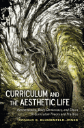 Curriculum and the Aesthetic Life: Hermeneutics, Body, Democracy, and Ethics in Curriculum Theory and Practice