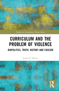 Curriculum and the Problem of Violence: Biopolitics, Truth, History and Fascism