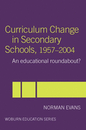 Curriculum Change in Secondary Schools, 1957-2004: A Curriculum Roundabout?