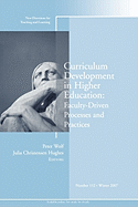 Curriculum Development in Higher Education: Faculty-Driven Processes and Practices: New Directions for Teaching and Learning, Number 112