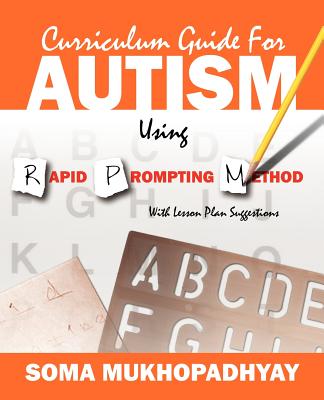 Curriculum Guide for Autism Using Rapid Prompting Method: With Lesson Plan Suggestions - Mukhopadhyay, Soma