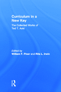 Curriculum in a New Key: The Collected Works of Ted T. Aoki