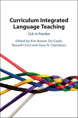 Curriculum Integrated Language Teaching: CLIL in Practice - Bower, Kim (Editor), and Coyle, Do (Editor), and Cross, Russell (Editor)