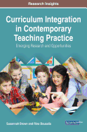 Curriculum Integration in Contemporary Teaching Practice: Emerging Research and Opportunities