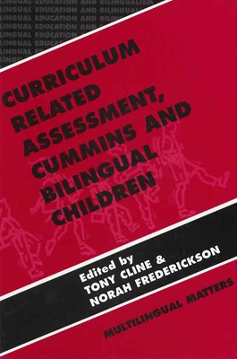 Curriculum Related Assessment: Cummins and Bilingual Children - Cline, Tony (Editor), and Frederickson, Norah (Editor)