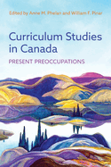 Curriculum Studies in Canada: Present Preoccupations