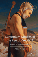 Curriculum Studies in the Age of Covid-19: Stories of the Unbearable