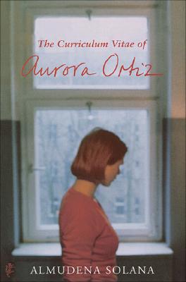 Curriculum Vitae of Aurore Ortiz - Solana, Almudena, and Frye, David (Translated by)
