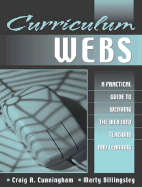Curriculum Webs: A Practical Guide to Weaving the Web Into Teaching and Learning