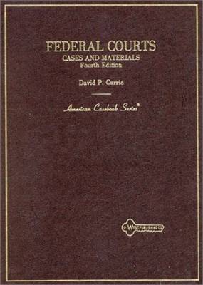 Currie's Federal Courts: Cases and Materials, 4th - Currie, David P