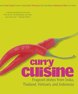 Curry Cuisine: Fragrant Dishes from India, Thailand, Vietnam, and Indonesia - Trang, Corinne (Contributions by), and Thompson, David, Professor (Contributions by), and Sreedharam, Das (Contributions by)