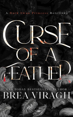 Curse of a Feather: A Dark Swan Princess Retelling - Viragh, Brea