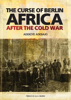 Curse of Berlin: Africa After the Cold War - Adebajo, Adekeye