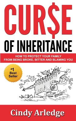 Curse of Inheritance: How to Protect Your Family from Being Broke, Bitter and Blaming You - Arledge, Cindy