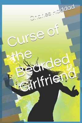 Curse of the Bearded Girlfriend - Haddad, Charles