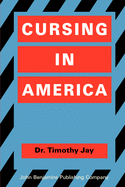 Cursing in America: A Psycholinguistic Study of Dirty Language in the Courts, in the Movies, in the Schoolyards and on the Streets