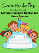 Cursive Handwriting: Amazing Workbook for kidsPractice Letters Numbers Sentences Lines and Shapes 100 pages+ for kids ages 4-8