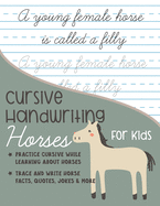 Cursive Handwriting Horses for Kids: Practice cursive writing while learning about horses: Trace and Write Horse facts, quotes, jokes and more