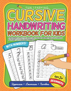 Cursive Handwriting Workbook For Kids Beginners: A Beginner's Practice Book For Tracing And Writing Easy Cursive Alphabet Letters And Numbers