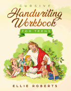 Cursive Handwriting Workbook for Teens: Practice Workbook with Inspiring Bible Verses that Build Wisdom and Kindness in a Young Adult