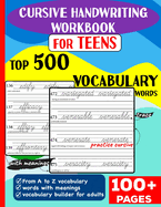 Cursive Handwriting Workbook for Teens: Top 500 Vocabulary Words A to Z with meanings to learn vocabulary builder for adults &