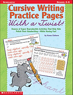 Cursive Writing Practice Pages with a Twist!: Dozens of Super Reproducible Activities That Help Kids Polish Their Handwriting - While Having Fun!
