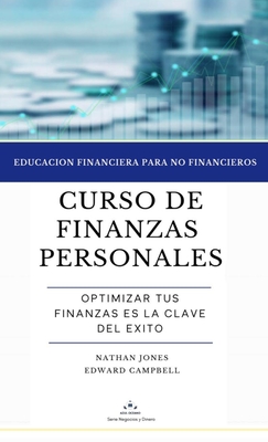 Curso de finanzas personales: Educacin financiera para no financieros - Jones, Nathan D, and Campbell, Edward M (Contributions by)