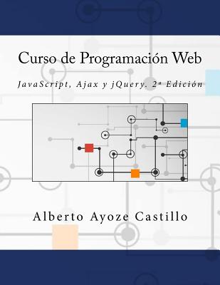 Curso de Programacion Web: JavaScript, Ajax y Jquery. 2a Edicion - Ayoze Castillo, Alberto, and Campus Academy, It (Editor)