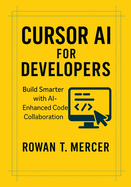 Cursor AI for Developers: Build Smarter with AI-Enhanced Code Collaboration