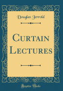 Curtain Lectures (Classic Reprint)