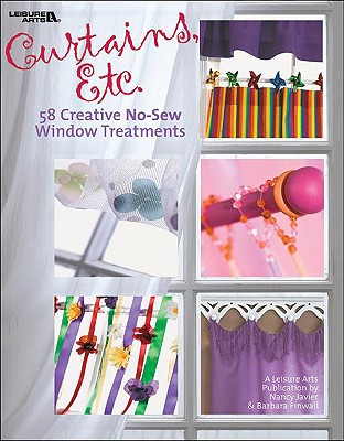 Curtains, Etc.: 58 Creative No-Sew Window Treatments - Javier, Nancy, and Finwall, Barbara