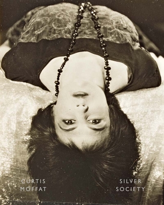 Curtis Moffat: Silver Society: Experimental Photography and Design, 1923-1935 - Barnes, Martin (Editor)