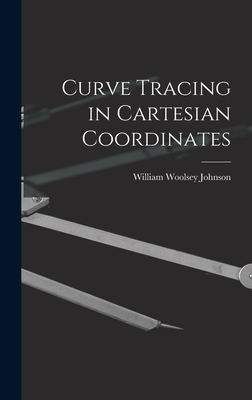 Curve Tracing in Cartesian Coordinates - Johnson, William Woolsey