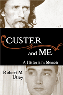 Custer and Me: A Historian's Memoir