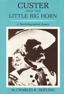 Custer and the Little Big Horn: A Psychobiographical Inquiry