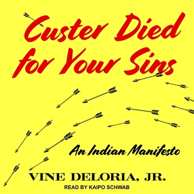 Custer Died for Your Sins: An Indian Manifesto - Schwab, Kaipo (Read by), and Deloria, Vine