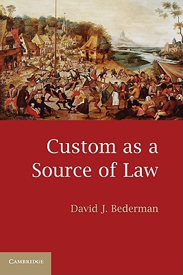 Custom as a Source of Law - Bederman, David J
