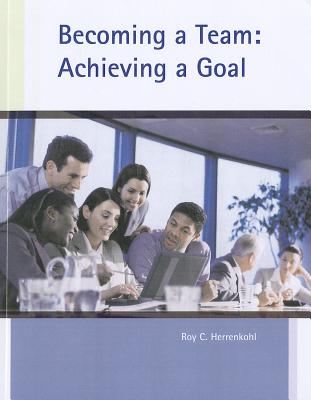 Custom Becoming a Team: Achieving a Goal for Central Ohio Technical College - Herrenkohl, Roy C