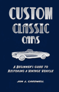 Custom Classic Cars: A Beginner's Guide to Restoring a Vintage Vehicle