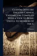 Custom Officers' English-Chinese Vademecum, Compiled With a View to Being Useful to Members of the C