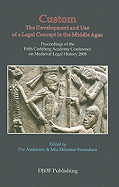 Custom: The Development and Use of a Legal Concept in the Middle Ages: Proceedings of the Fifth Carlsberg Academy Conference on Medieval Legal History 2008