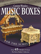 Custom Wooden Music Boxes for the Scroll Saw: Over 45 Projects from the Berry Basket Collection