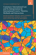 Customary International Law and Its Interpretation by International Courts: Volume 3: Theories, Methods and Interactions