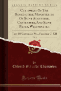 Customary of the Benedictine Monasteries of Saint Augustine, Canterbury, and Saint Peter, Westminster, Vol. 1: Text of Cottonian Ms., Faustina C. XII (Classic Reprint)