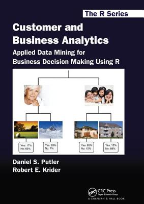 Customer and Business Analytics: Applied Data Mining for Business Decision Making Using R - Putler, Daniel S., and Krider, Robert E.