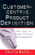 Customer-Centric Product Definition: The Key to Great Product Development